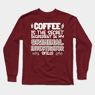 Coffee lover Criminal Investigator Long Sleeve T-Shirt
